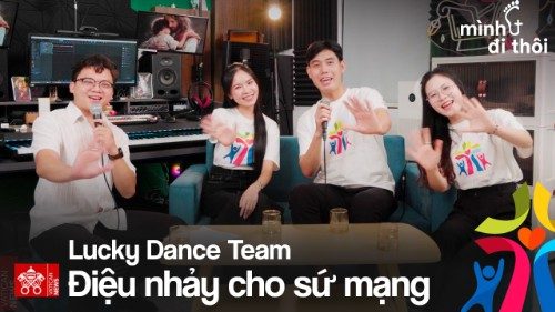 Điệu nhảy cho sứ mạng - Lucky Dance Team | Mình Đi Thôi Ep16